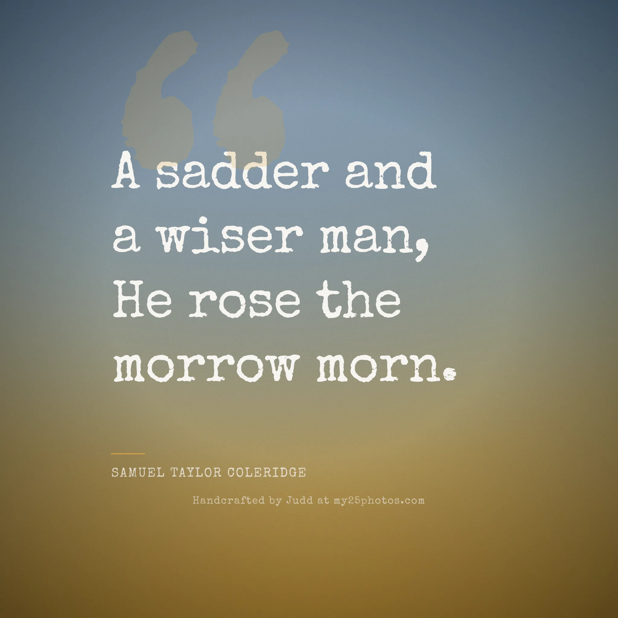 It's the last stanza of Coleridge's Rime of the Ancient Mariner (1798) — the very end of the poem.

The two words are doing one job. He isn't sadder and also wiser — he's wiser because he's sadder. The knowledge cost something, and the cost is what made it stick.